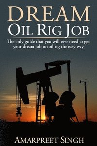 bokomslag Dream Oil rig job: The only guide that you will ever need to get your dream job on oil rig the easy way.