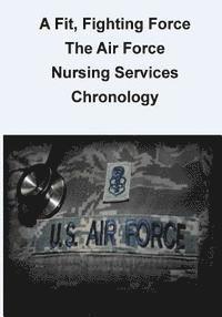 bokomslag A Fit, Fighting Force: The Air Force Nursing Services Chronology