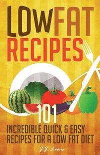 bokomslag Low Fat Recipes: 101 Incredible Quick & Easy Recipes for a Low Fat Diet