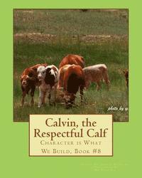 bokomslag Calvin, the Respectful Calf.: Character is What We Build, Book #8