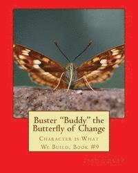 bokomslag Buster Buddy the Butterfly of Change.: Character is What We Build, Book #9
