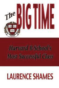 bokomslag The Big Time: The Harvard Business School's Most Successful Class and How It Shaped America