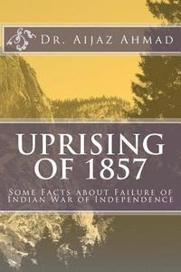 bokomslag Uprising of 1857: Some Facts about Failure of Indian War of Independence