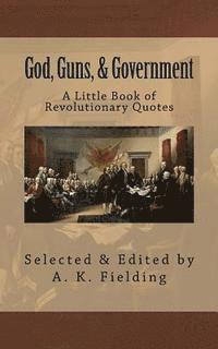 bokomslag A Little Book of Revolutionary Quotes: God, Guns, & Government