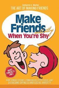 bokomslag Make Friends Instantly: How to Make Friends, Communicate Effectively, and Overcome Shyness and Social Anxiety