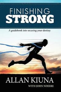 bokomslag Finishing Strong: A guidebook into securing your destiny