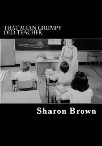 That Mean Grumpy Old Teacher 1