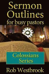 Rob Westbrook - Sermon Outlines for Busy Pastors: Colossians Series, Häftad
