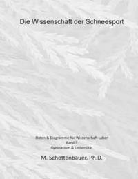 Die Wissenschaft der Schneesport: Band 3: Daten & Diagramme für Wissenschaft Labor 1