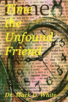 Mark D. White - Time the Unfound Friend, Häftad