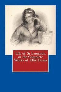 bokomslag Lily of St Leonards, or the Complete Works of Effie Deans