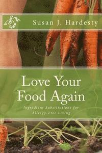 bokomslag Love Your Food Again: Ingredient Substitutions for Allergy-Free Living