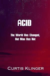 bokomslag Acid: The World Has Changed, But Man Has Not