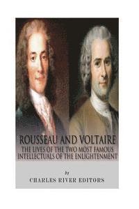 bokomslag Rousseau and Voltaire: The Lives of the Two Most Famous Intellectuals of the Enlightenment