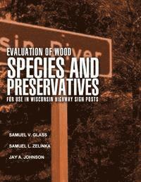 Evaluation of Wood Species and Preservatives for Use in Wisconsin Highway Sign Posts 1