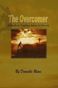 bokomslag The Overcomer: A Guide to Trading Ashes for Beauty