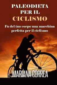 bokomslag PALEODIETA Per Il CICLISMO: Fa del tuo corpo una macchina perfetta per il ciclismo