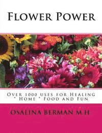 bokomslag Flower Power: Over 1000 Uses for Healing, Home, Food and Fun