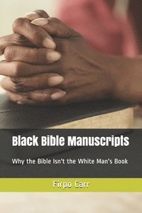bokomslag Black Bible Manuscripts: Why the Bible Isn't the White Man's Book