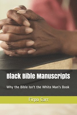 Black Bible Manuscripts: Why the Bible Isn't the White Man's Book 1