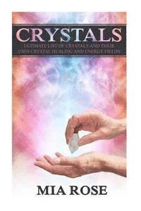bokomslag Crystals: Ultimate List Of Crystals And Their Uses, Crystal Healing And Energy Fields