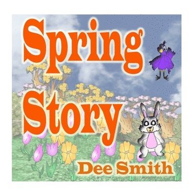 bokomslag Spring Story: A Rhyming Picture Book for Children about Spring with a Rabbit, Bird and other Spring animals