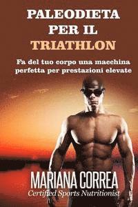 bokomslag PALEODIETA Per il TRIATHLON: Fa del tuo corpo una macchina perfetta per prestazioni elevate