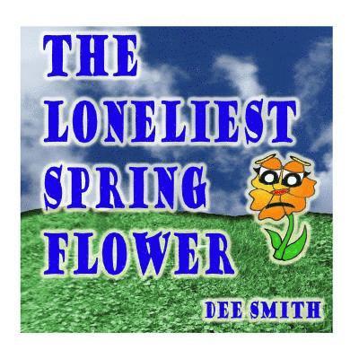 The Loneliest Spring Flower: A Picture Book for Children about a lonely Flower in the Spring Season 1