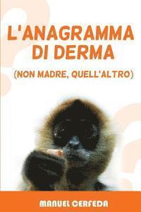 L'anagramma di derma: (non madre, quell'altro) 1