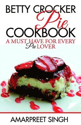Amarpreet Singh - Betty Crocker Pie Cookbook - Become a Pie and Dessert expert, Häftad