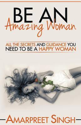 Amarpreet Singh - Be An Amazing Woman - A Woman's guide to happiness, Häftad