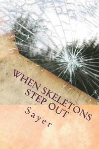 Richard Sayer - When Skeletons Step Out: Because your secret isn't secret any more, Häftad