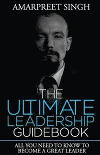 bokomslag The Ultimate Leadership Guidebook: All you need to know to become a great leader