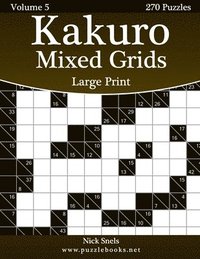 bokomslag Kakuro Mixed Grids Large Print - Volume 5 - 270 Logic Puzzles