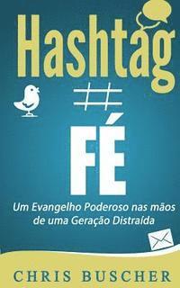 bokomslag Fé Hashtag: Um Evangelho Poderoso nas mãos de uma Geração Distraída