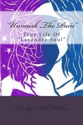 bokomslag 'Unmask The Pain': True Life Of 'Lavender Soul'