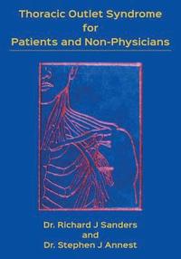 bokomslag Thoracic Outlet Syndrome for Patients and Non-Physicians: Explained in layman's terms for patients and practitioners