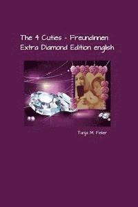 Tanja M. Feiler F. - The 4 Cuties - Freundinnen: Extra Diamond Edition english, Häftad