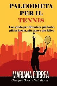 bokomslag PALEODIETA Per il TENNIS: Una guida per diventare più forte, più in forma, più sano e più felice