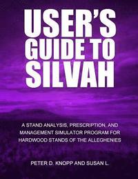 bokomslag User's Guide to SILVAHA Stand Analysis, Prescription, and Management Simulator Program for Hardwood Stands of the Alleghenies