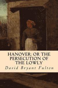 Hanover; Or The Persecution of the Lowly 1