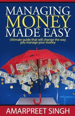 Managing Money Made Easy - Ultimate guide that will change the way you manage your money: Everything you need to know about Money Management 1