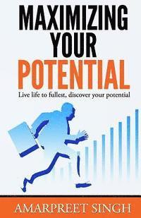 Amarpreet Singh - Maximizing Your Potential - Increase your capabilities and potential, Häftad