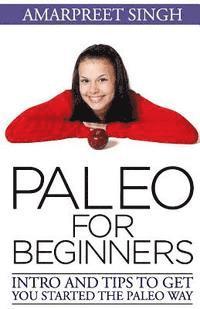 Amarpreet Singh - Paleo for Beginners: Intro and tips to get you started The Paleo way, Häftad