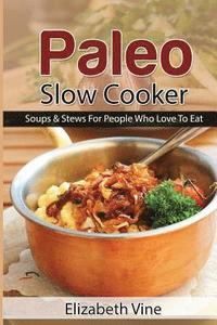 bokomslag Paleo Slow Cooker: Soups & Stews For People Who Love To Eat