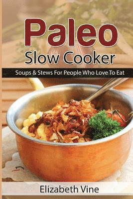 bokomslag Paleo Slow Cooker: Soups & Stews For People Who Love To Eat