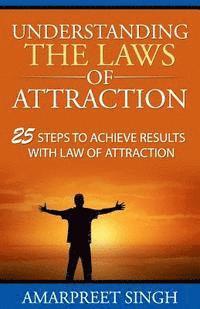 Amarpreet Singh - Understanding The Laws of Attraction: 25 Steps to achieve results with Law of Attraction, Häftad