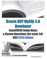 bokomslag Oracle OCP MySQL 5.6 Developer ExamFOCUS Study Notes & Review Questions (for exam 1z0-882): 2015 Edition