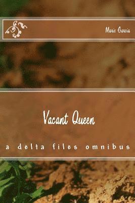 Marie Garcia - Vacant Queen: a delta files omnibus, Häftad