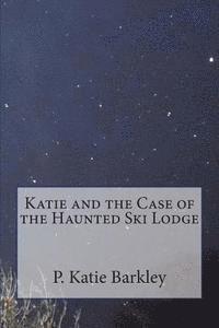 bokomslag Katie and the Case of the Haunted Ski Lodge